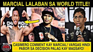 CASIMERO Pahayag Kay MARCIAL! Lalaban WORLD TITLE! Vargas Hindi PABOR Sa Decision! PALAG Kay MAGSAYO