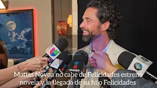 Matías Novoa no cabe de Felicidades estreno novela y la llegada de su hijo Felicidades