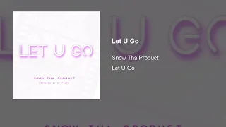 Let you Go - Snow Tha Product