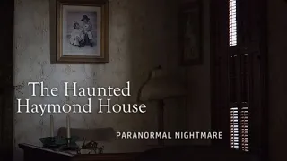 Paranormal Nightmare  S10E9  The Haunted Haymond House