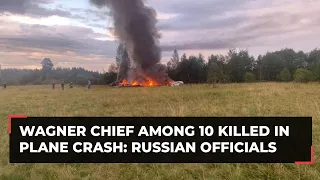 Wagner chief Prigozhin presumed dead in plane crash: Russian officials