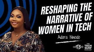 Reshaping the narrative of women in tech - Adora Nwodo