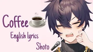 【Shoto歌回】|| ☕️ 𝘾𝙤𝙛𝙛𝙚𝙚 || 𝙀𝙣𝙜𝙡𝙞𝙨𝙝 𝙡𝙮𝙧𝙞𝙘𝙨