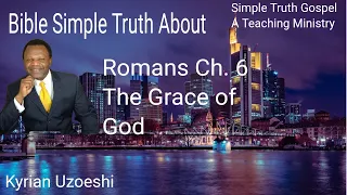 Romans Ch. 6 The Grace of God with kyrian Uzoeshi