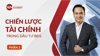 CHIẾN LƯỢC TÀI CHÍNH TRONG ĐẦU TƯ BĐS - PHẦN 2 | DIỄN GIẢ RICH NGUYEN