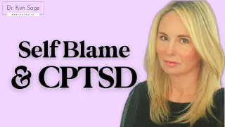 CPTSD: SELF BLAME | DR. KIM SAGE