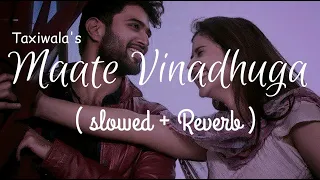 MAATE VINADHUGA  || TAXIWALA || SLOWED + REVERB || BY SIXTHMUSICALNOTE  ||