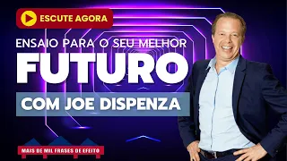 Visite seu FUTURO DESEJADO até que ele se torne Sua Realidade - Joe Dispenza