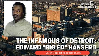 The Infamous Tales from Detroit: Edward "Big Ed" Hanserd
