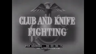 “CLUB AND KNIFE FIGHTING” WWII U.S. MARINE CORPS BASIC TRAINING  HAND-TO-HAND FIGHTING FILM XD49004