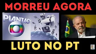 LUTO E TRISTEZA NO PT MORREU AGORA BRASIL CHORA ELE SE FOI NOTÍCIA URGENTE GLOBO AO VIVO