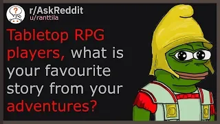 Tabletop RPG players, what is your favourite story from your adventures? (r/AskReddit)