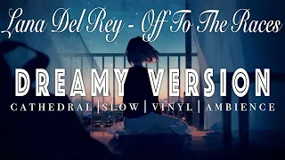 Lana Del Rey - Off To The Races - [ SLOWED + REVERB ]  Dreamy Version