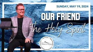 Sunday, May 19, 2024 | OUR FRIEND, THE HOLY SPIRIT
