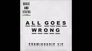 All Goes Wrong - Chase and Status - Premiership VIP Remix