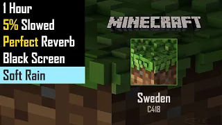 C418 - Sweden . 1 Hour . 5% Slowed . Reverb . Soft Rain . Black Screen . Minecraft Music