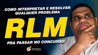 Como Interpretar e Resolver Qualquer Problema de RLM pra Passar no Concurso