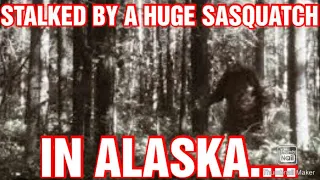 "LARGE SASQUATCH STALKED ME AND THEN IT WAS WATING ON ME TO RETURN! "