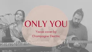 Only you (Yazoo) - cover by Champagne Electric Duo