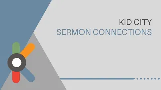 Kid City Sermon Connections 2/7/21