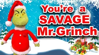 You're A Savage Mr.Grinch