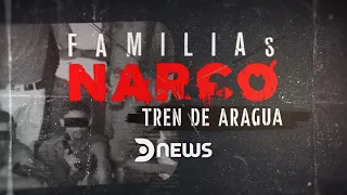 Especiales #dnews - Familias Narco: Tren de Aragua