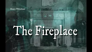 The Fireplace - Henry Whitehead