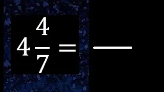 4 4/7 a fraccion impropia, convertir fracciones mixtas a impropia , 4 and 4/7 as a improper fraction