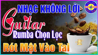 25/02 Thức Dậy Nghe Ngay Nhạc Không Lời RÓT MẬT VÀO TAI ➤ Hòa Tấu Guitar Rumba Cổ Điển Ở Phòng Trà