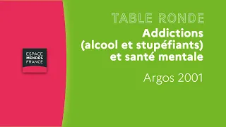 Addictions (alcool et stupéfiants) et santé mentale - Table ronde Argos 2001