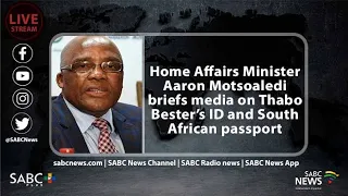 Home Affairs Minister Aaron Motsoaledi briefs media on Thabo Bester’s ID and South African passport