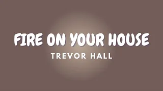 FIRE ON YOUR HOUSE + Lyrics | TREVOR HALL