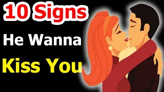 TOP 10 Unmistakable Signs He Wants To Kiss You!