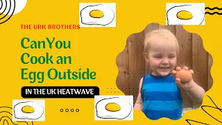 The Urk Brothers Attempt to Cook an Egg Outside During a UK Heatwave