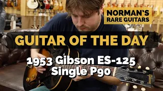 Guitar of the Day: 1953 Gibson ES-125 Single P90 | Norman's Rare Guitars
