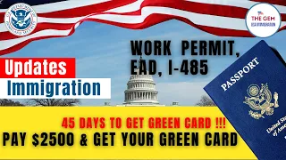 Immigration News: Pay $2500 & Get Your Green Card in 45 Days |Work Permit, EAD, I-485, Latest Update