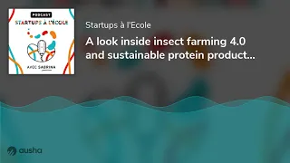 Podcast : A look inside insect farming 4.0 and sustainable protein production with YNSECT