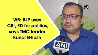 WB: BJP uses CBI, ED for politics, says TMC leader Kunal Ghosh
