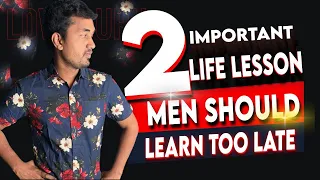 2 Important Life Lessons Men Should Learn Too Late!