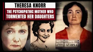 KILLER WOMEN #2 | THERESA KNORR, THE MOTHER WHO TORMENTED HER DAUGHTERS