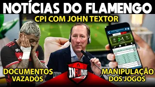 CPI DA MANIPULAÇÃO DOS JOGOS COM JOHN TEXTOR | VAZAM DOCUMENTOS SOBRE GABIGOL | NOTÍCIAS DO FLAMENGO