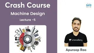 L 5 | Crash Course of Machine Design | GATE/ESE 2022 | Apuroop Rao