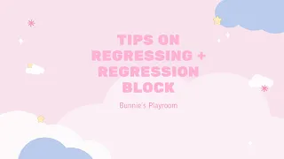 TIPS ON REGRESSING & DEALING WITH REGRESSION BLOCK | Bunnie’s Playroom