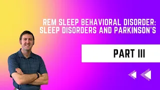 REM Sleep Behavioral Disorder - Sleep Disorders and Parkinson's Disease Part 3