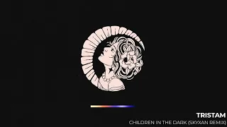 Tristam - Children In The Dark (Skyxan Remix)