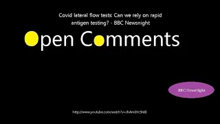 Open Comments - BBC Newsnight - Covid lateral flow tests: Can we re...