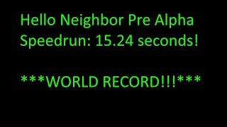 Hello Neighbor Pre Alpha Speedrun ***WORLD RECORD!!!***