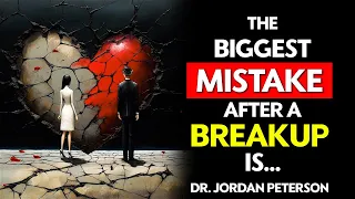 This is the BEST WAY to SURVIVE a TRAGIC BREAK UP - Jordan Peterson