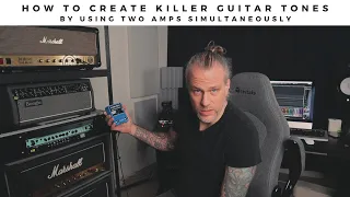 HOW TO CREATE KILLER GUITAR TONES | By using two amps simultaneously.