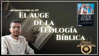 El Auge de la Teología Bíblica - (Preámbulos al estudio del Nuevo Testamento)